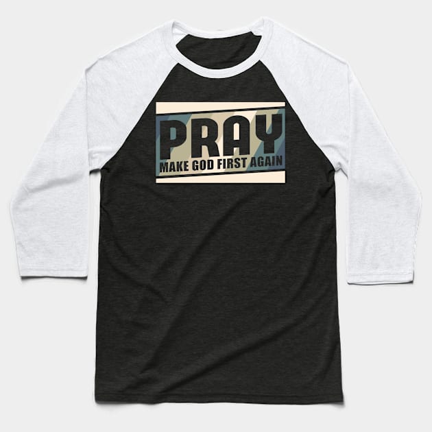 Pray Make God First Again | Christian Gift Baseball T-Shirt by Streetwear KKS